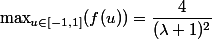 \max _{u \in [-1,1]} (f(u)) = \dfrac{4}{(\lambda+1)^2}